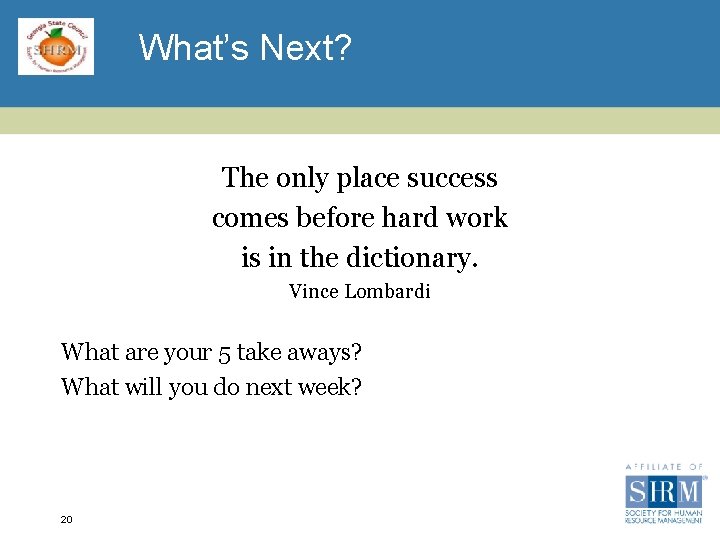 What’s Next? The only place success comes before hard work is in the dictionary.