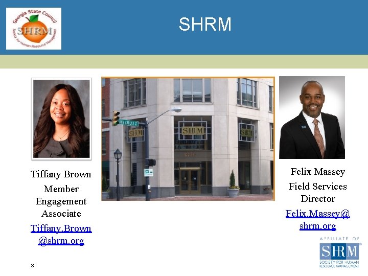 SHRM Tiffany Brown Member Engagement Associate Tiffany. Brown @shrm. org 3 Felix Massey Field
