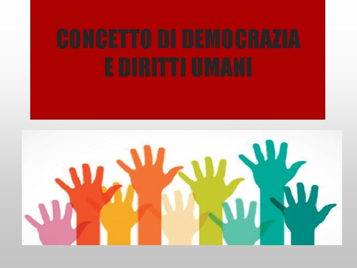 CONCETTO DI DEMOCRAZIA E DIRITTI UMANI 