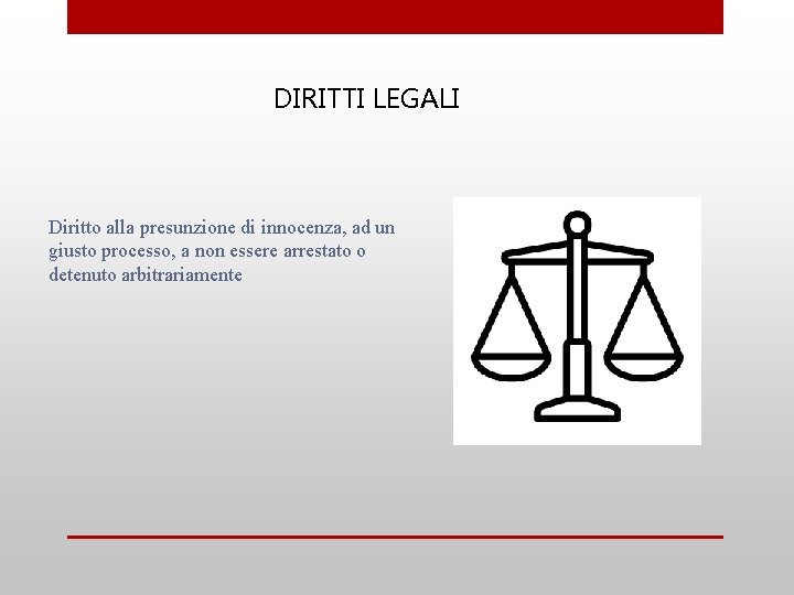 DIRITTI LEGALI Diritto alla presunzione di innocenza, ad un giusto processo, a non essere