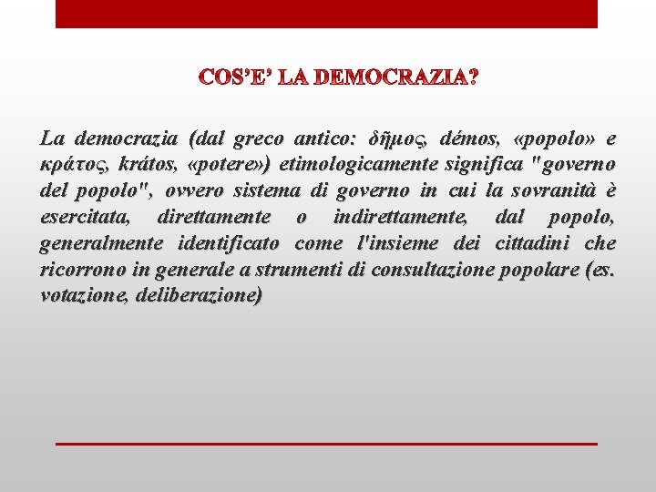  La democrazia (dal greco antico: δῆμος, démos, «popolo» e κράτος, krátos, «potere» )