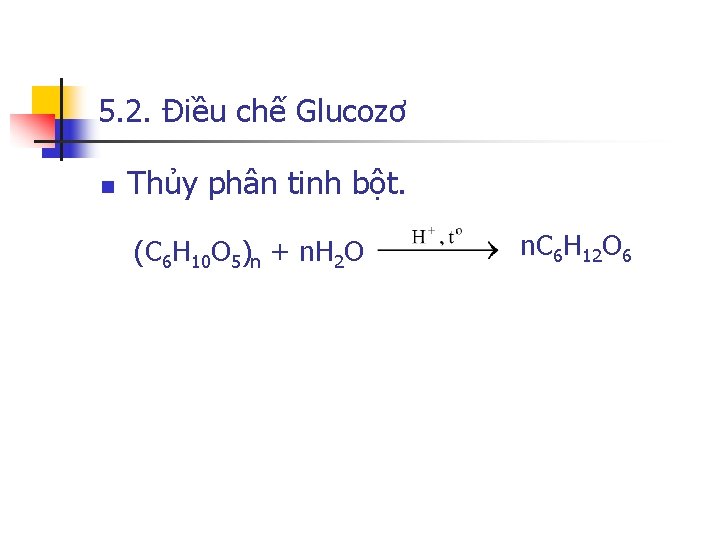 5. 2. Điều chế Glucozơ n Thủy phân tinh bột. (C 6 H 10