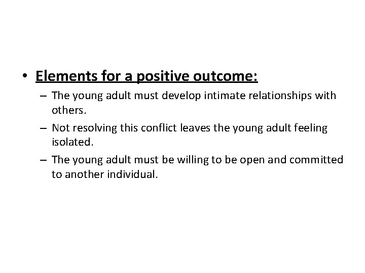  • Elements for a positive outcome: – The young adult must develop intimate