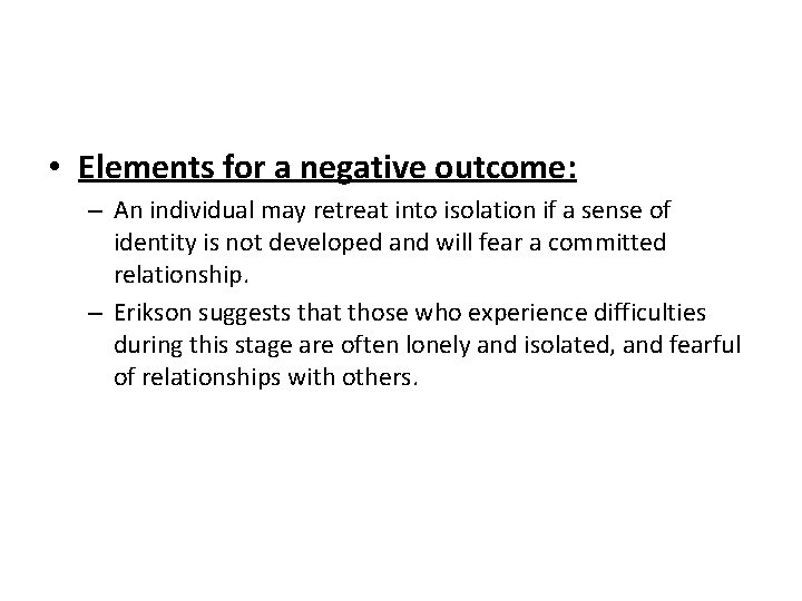  • Elements for a negative outcome: – An individual may retreat into isolation