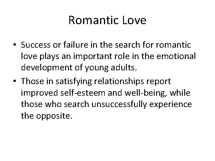 Romantic Love • Success or failure in the search for romantic love plays an