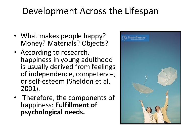 Development Across the Lifespan • What makes people happy? Money? Materials? Objects? • According