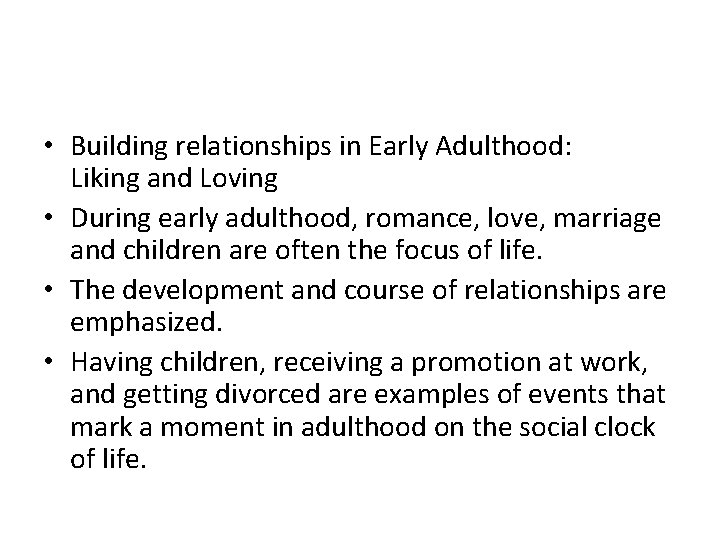  • Building relationships in Early Adulthood: Liking and Loving • During early adulthood,