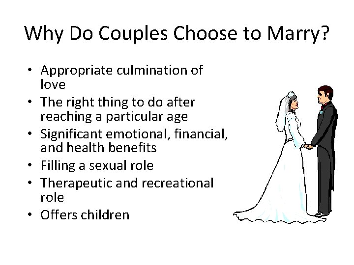 Why Do Couples Choose to Marry? • Appropriate culmination of love • The right