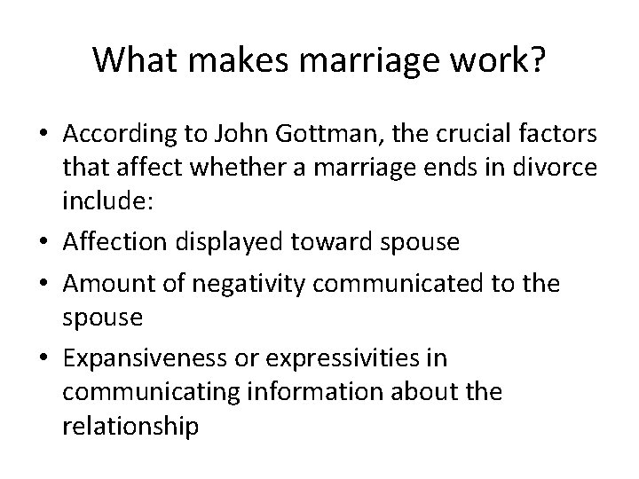 What makes marriage work? • According to John Gottman, the crucial factors that affect