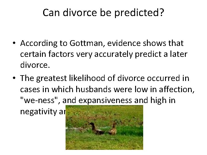 Can divorce be predicted? • According to Gottman, evidence shows that certain factors very