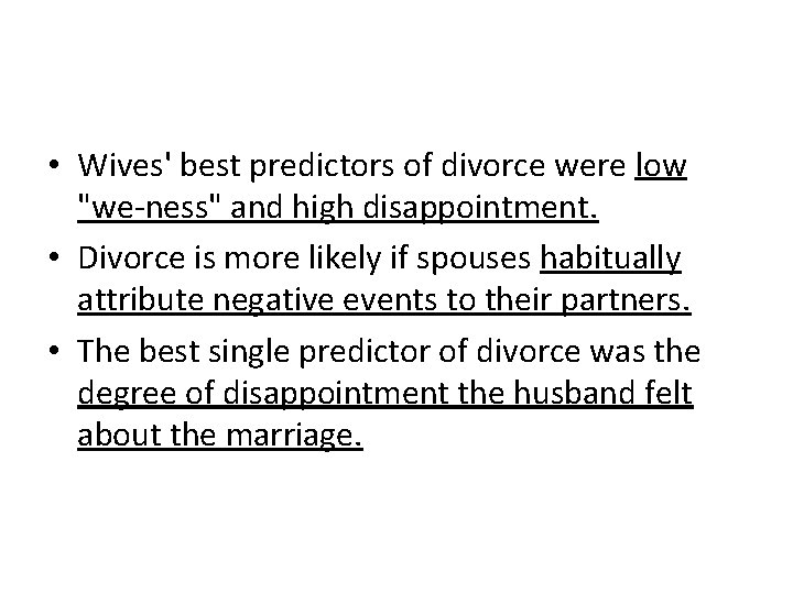  • Wives' best predictors of divorce were low "we-ness" and high disappointment. •