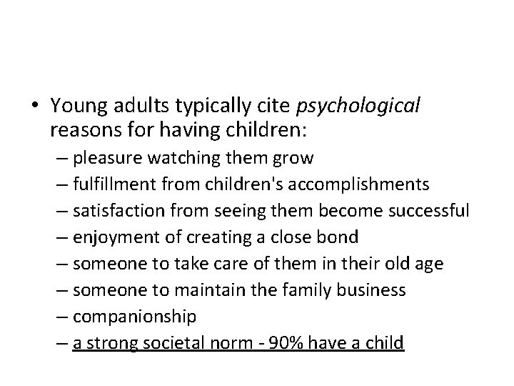  • Young adults typically cite psychological reasons for having children: – pleasure watching