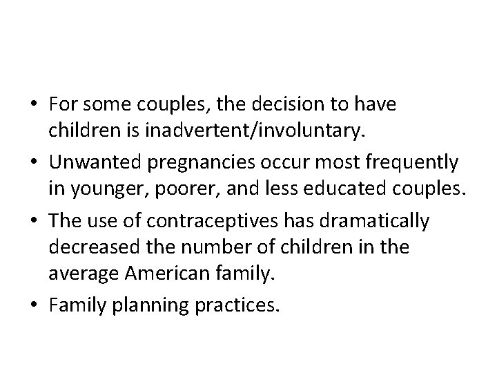  • For some couples, the decision to have children is inadvertent/involuntary. • Unwanted