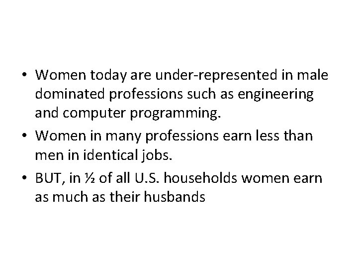  • Women today are under-represented in male dominated professions such as engineering and