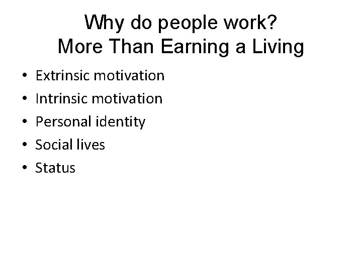 Why do people work? More Than Earning a Living • • • Extrinsic motivation