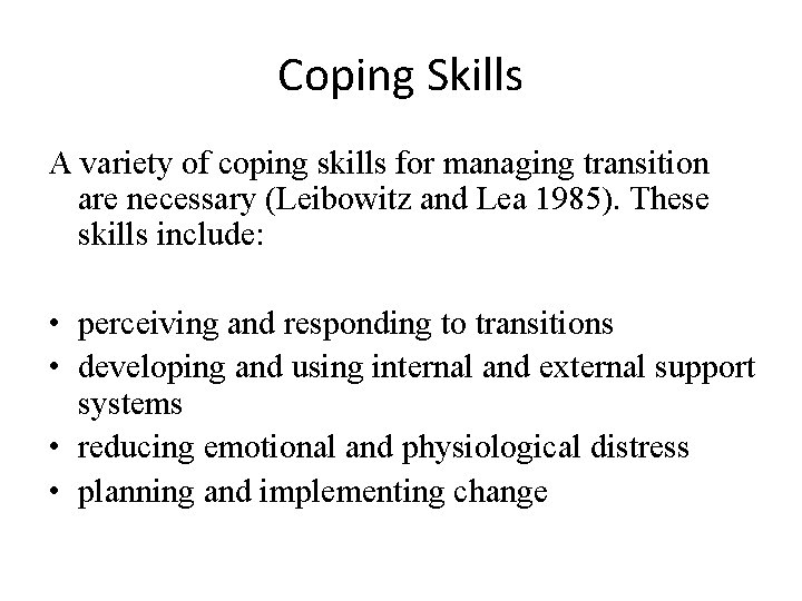 Coping Skills A variety of coping skills for managing transition are necessary (Leibowitz and