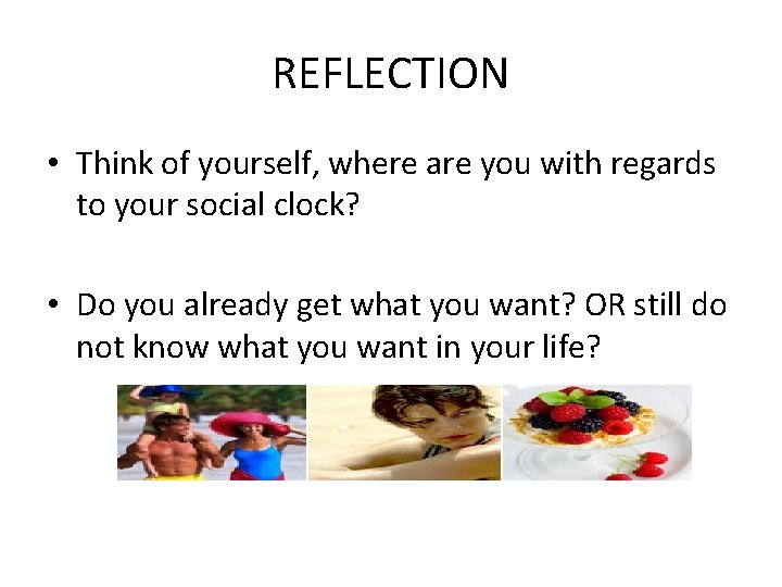 REFLECTION • Think of yourself, where are you with regards to your social clock?