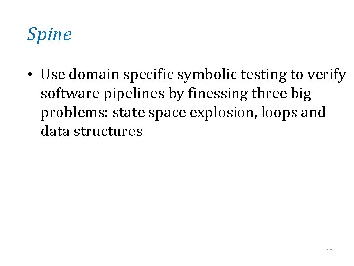 Spine • Use domain specific symbolic testing to verify software pipelines by finessing three