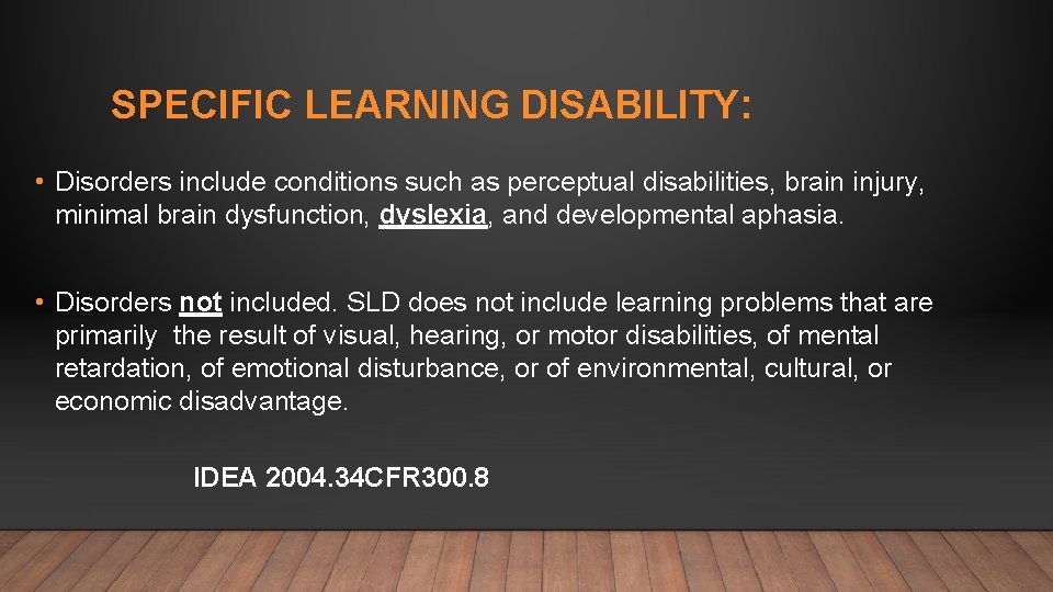 SPECIFIC LEARNING DISABILITY: • Disorders include conditions such as perceptual disabilities, brain injury, minimal