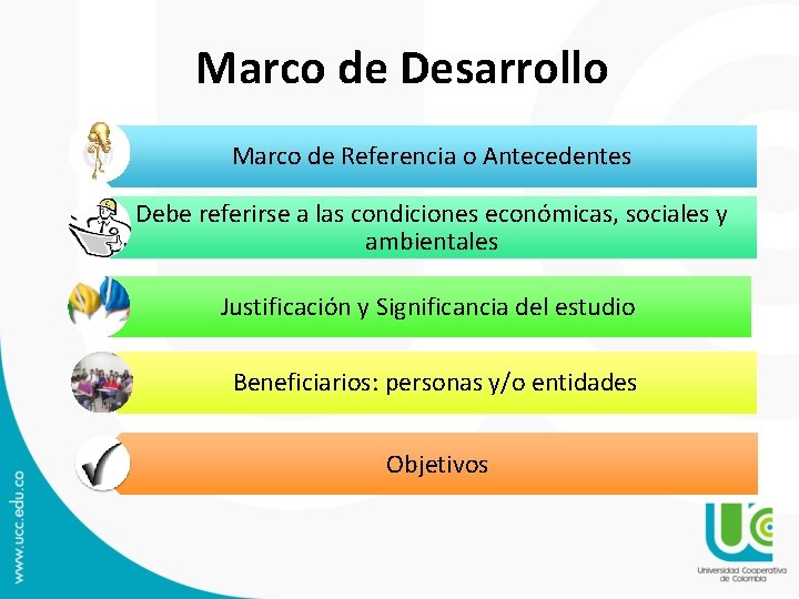 Marco de Desarrollo Marco de Referencia o Antecedentes Debe referirse a las condiciones económicas,