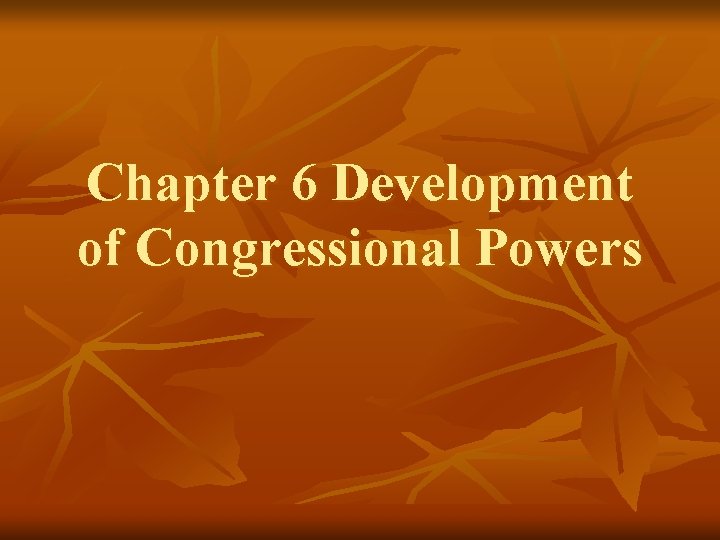 Chapter 6 Development of Congressional Powers 