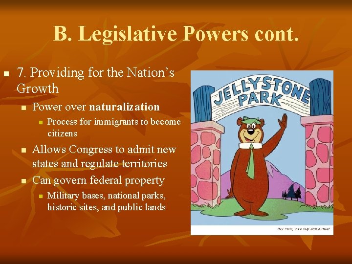 B. Legislative Powers cont. n 7. Providing for the Nation’s Growth n Power over