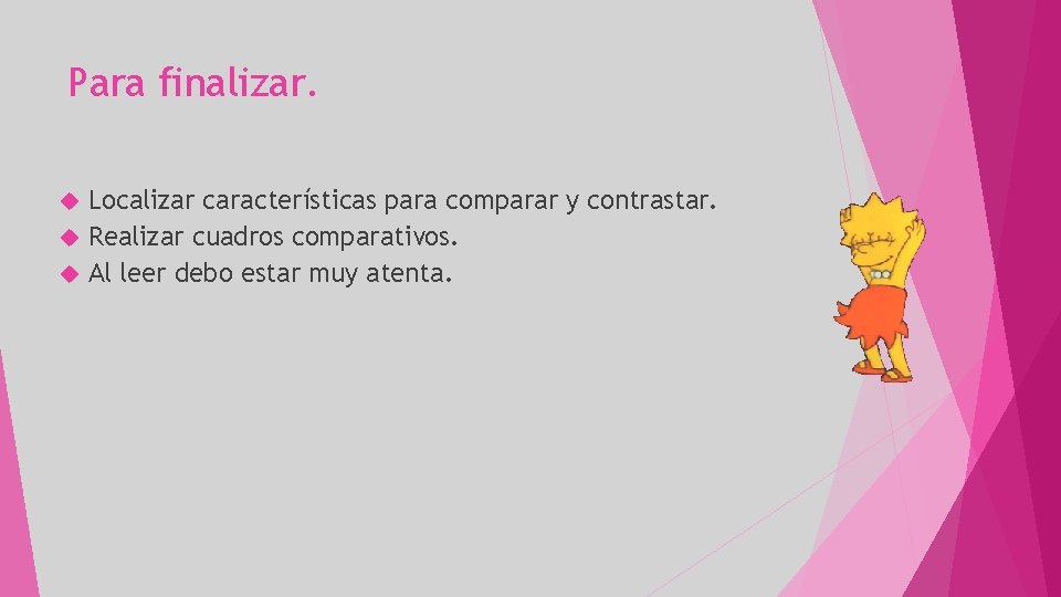 Para finalizar. Localizar características para comparar y contrastar. Realizar cuadros comparativos. Al leer debo