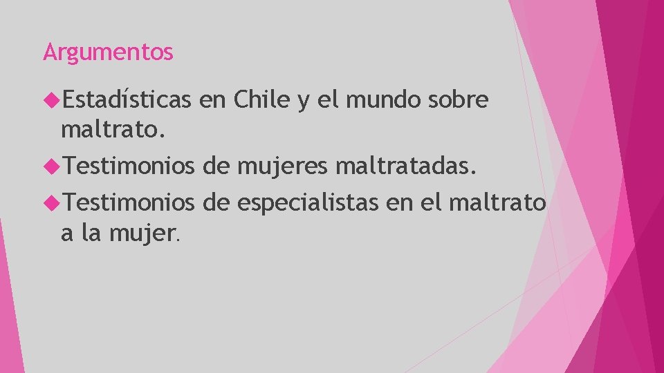 Argumentos Estadísticas en Chile y el mundo sobre maltrato. Testimonios de mujeres maltratadas. Testimonios