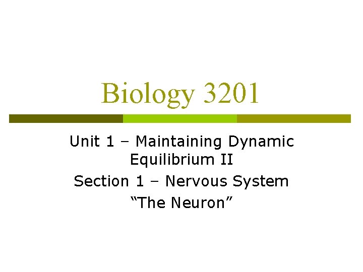 Biology 3201 Unit 1 – Maintaining Dynamic Equilibrium II Section 1 – Nervous System