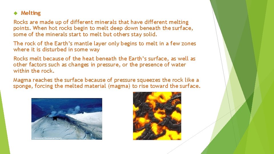  Melting Rocks are made up of different minerals that have different melting points.