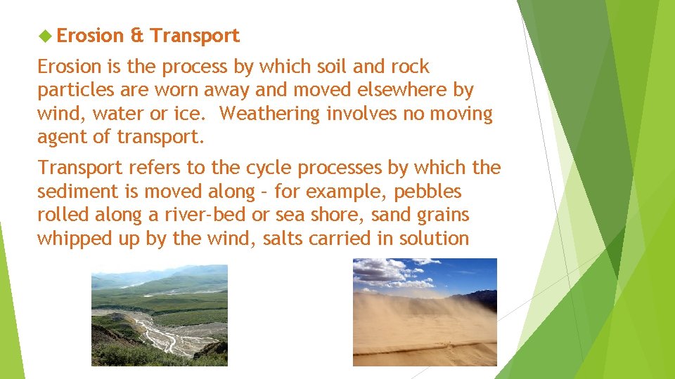  Erosion & Transport Erosion is the process by which soil and rock particles
