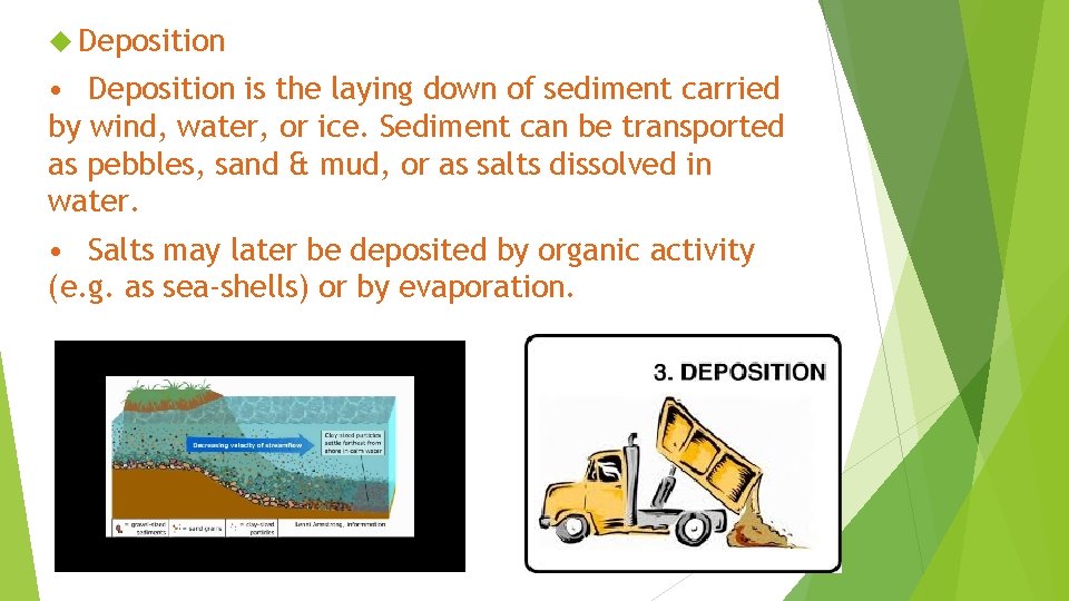  Deposition • Deposition is the laying down of sediment carried by wind, water,