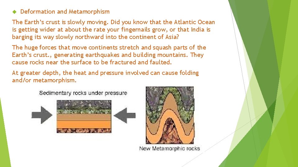  Deformation and Metamorphism The Earth’s crust is slowly moving. Did you know that