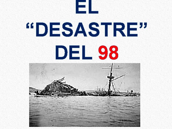 EL “DESASTRE” DEL 98 