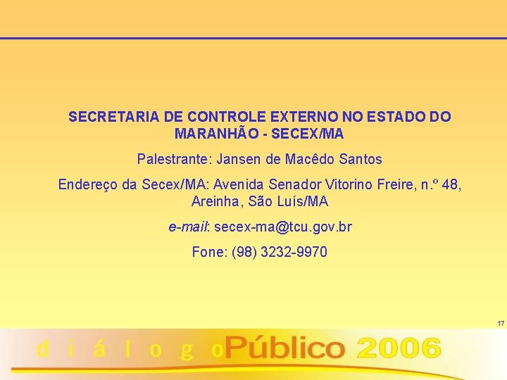 SECRETARIA DE CONTROLE EXTERNO NO ESTADO DO MARANHÃO - SECEX/MA Palestrante: Jansen de Macêdo