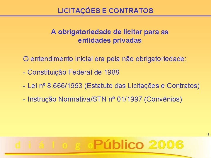 LICITAÇÕES E CONTRATOS A obrigatoriedade de licitar para as entidades privadas O entendimento inicial