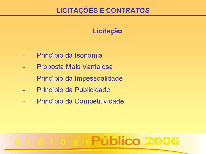 LICITAÇÕES E CONTRATOS Licitação - Princípio da Isonomia - Proposta Mais Vantajosa - Princípio