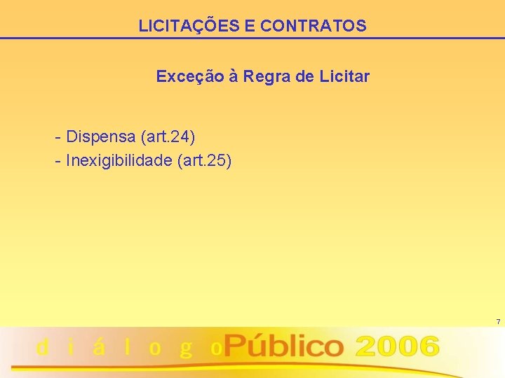 LICITAÇÕES E CONTRATOS Exceção à Regra de Licitar - Dispensa (art. 24) - Inexigibilidade