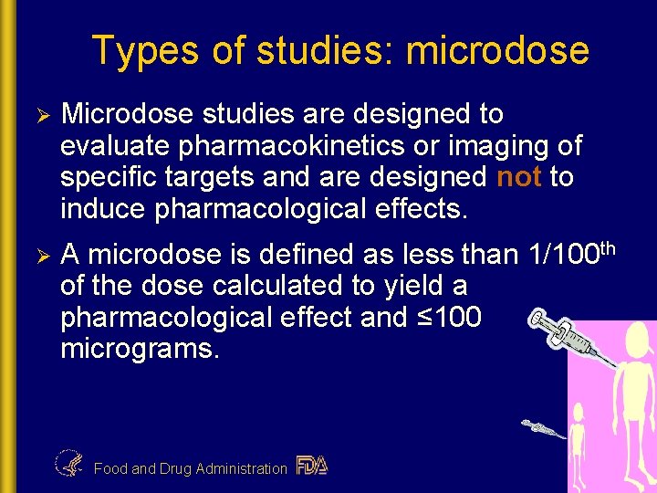 Types of studies: microdose Ø Microdose studies are designed to evaluate pharmacokinetics or imaging