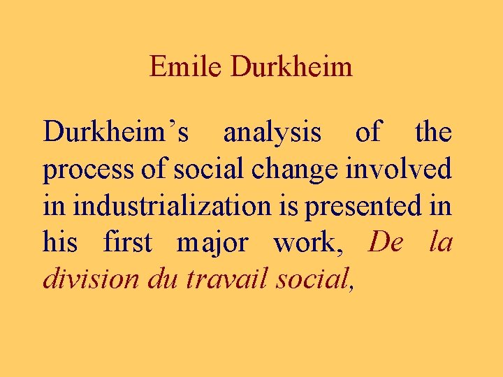 Emile Durkheim’s analysis of the process of social change involved in industrialization is presented