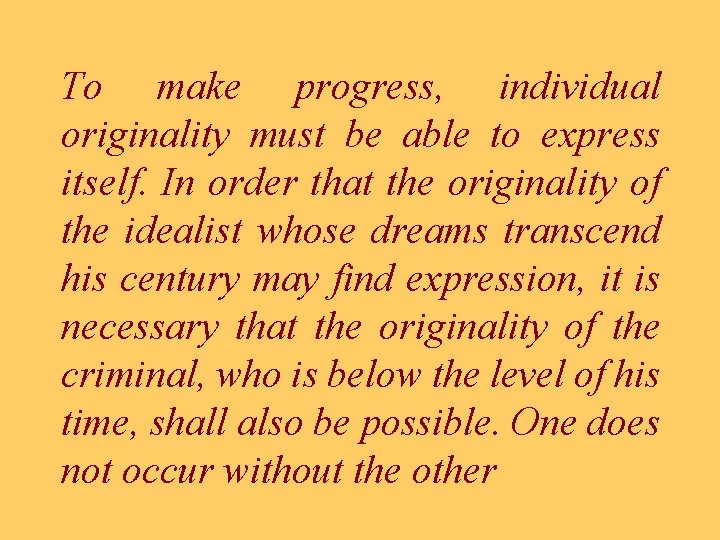 To make progress, individual originality must be able to express itself. In order that