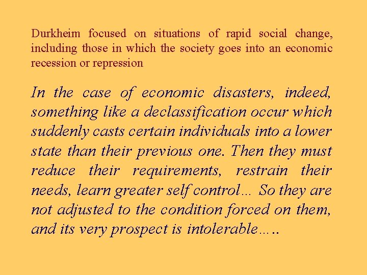 Durkheim focused on situations of rapid social change, including those in which the society