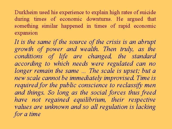 Durkheim used his experience to explain high rates of suicide during times of economic