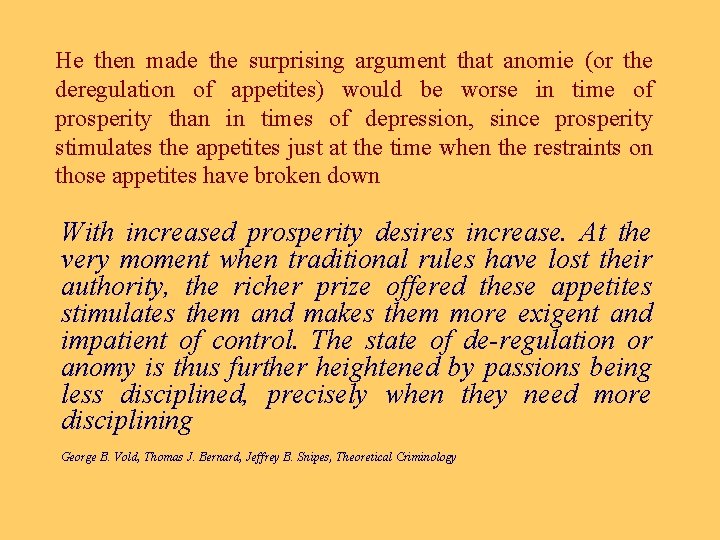 He then made the surprising argument that anomie (or the deregulation of appetites) would