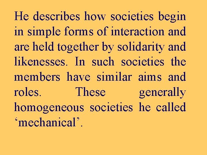 He describes how societies begin in simple forms of interaction and are held together
