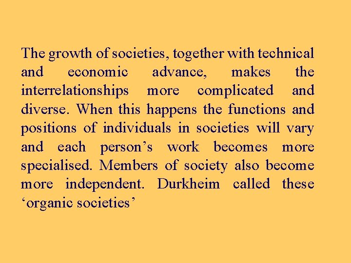 The growth of societies, together with technical and economic advance, makes the interrelationships more