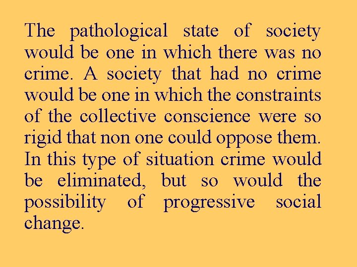 The pathological state of society would be one in which there was no crime.