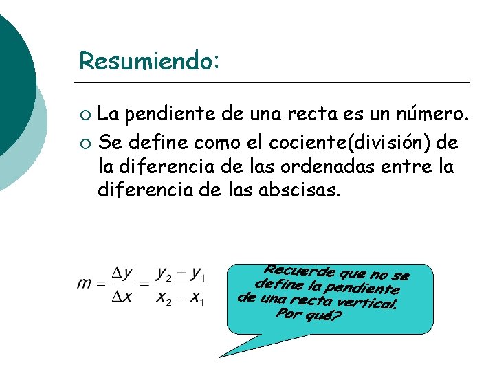 Resumiendo: La pendiente de una recta es un número. ¡ Se define como el