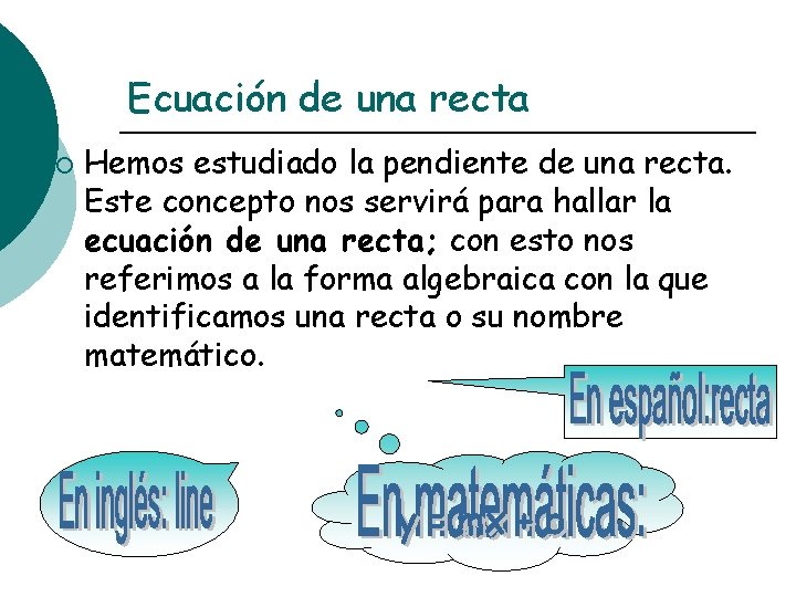 Ecuación de una recta ¡ Hemos estudiado la pendiente de una recta. Este concepto