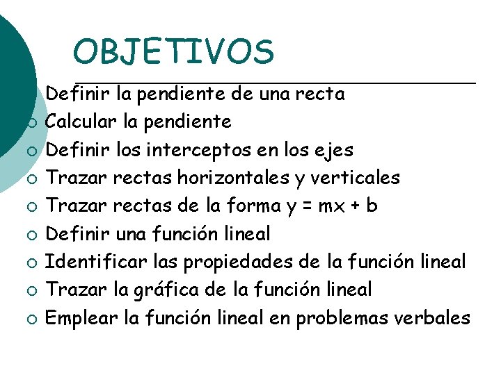 OBJETIVOS ¡ ¡ ¡ ¡ ¡ Definir la pendiente de una recta Calcular la